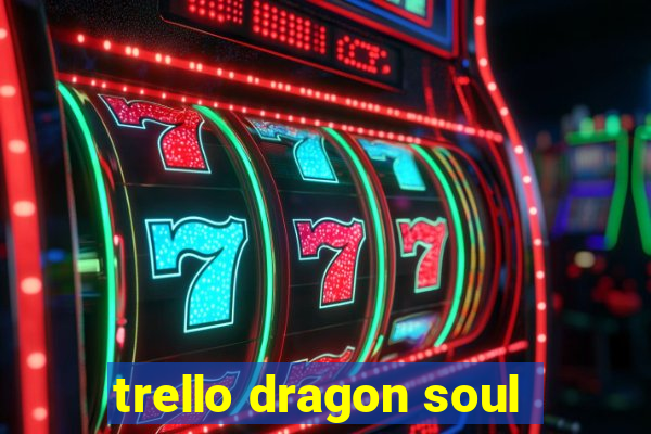 trello dragon soul